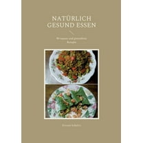 Natürlich gesund essen: 90 vegane und glutenfreie Rezepte, (Paperback)