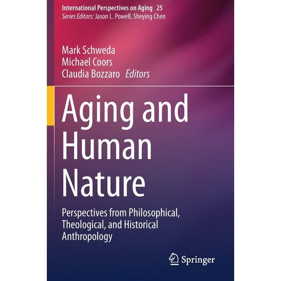 International Perspectives on Aging Aging and Human Nature: Perspectives from Philosophical, Theological, and Historical Anthropology, Book 25, (Paperback)