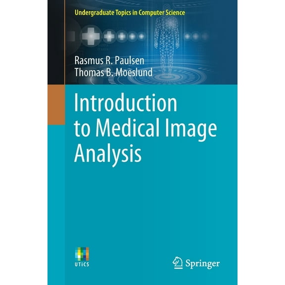 Undergraduate Topics in Computer Science Introduction to Medical Image Analysis, (Paperback)