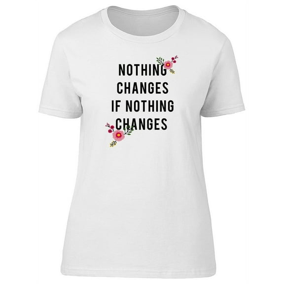 Nothing Changes If Nothing Does T-Shirt Women -Image by Shutterstock, Female Medium