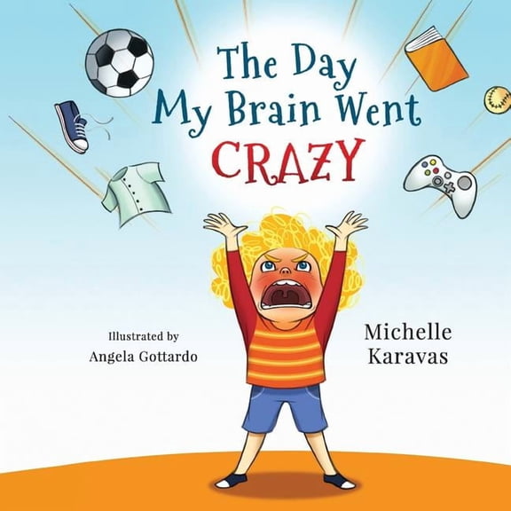 The Day My Brain Went Crazy: A Children's Book About Managing Emotions, (Paperback)
