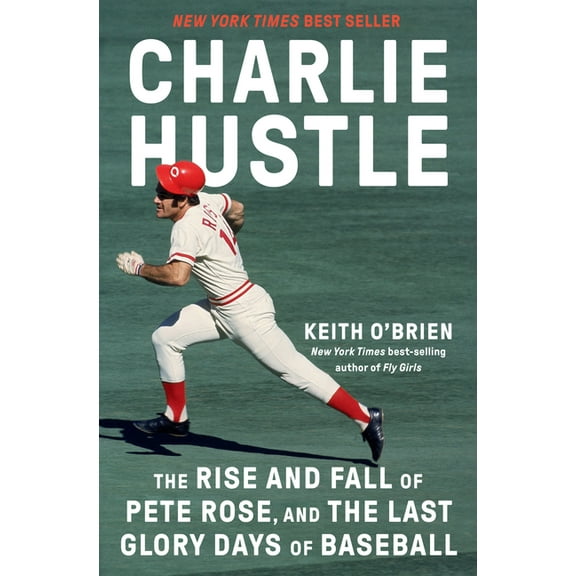 Charlie Hustle: The Rise And Fall Of Pete Rose, And The Last Glory Days Of Baseball, (Hardcover)