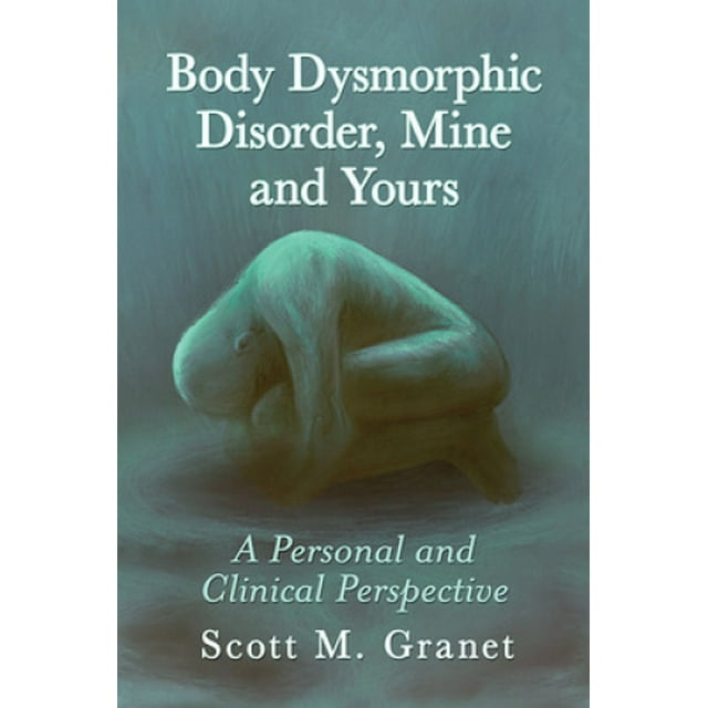 Body Dysmorphic Disorder, Mine and Yours: A Personal and Clinical Perspective