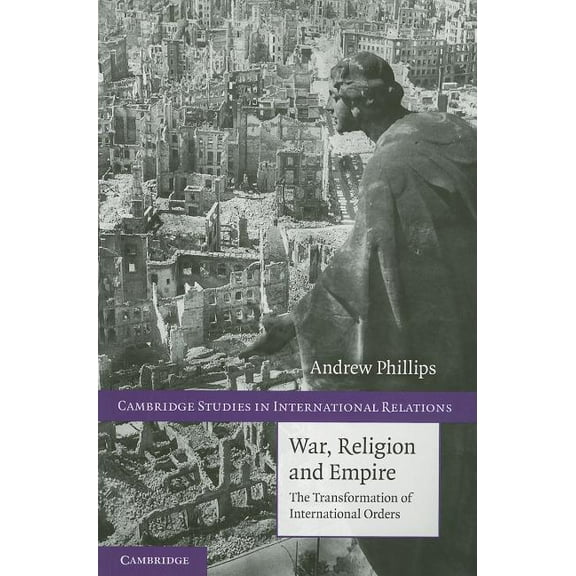 Cambridge Studies in International Relat War, Religion and Empire: The Transformation of International Orders, Book 117, (Paperback)