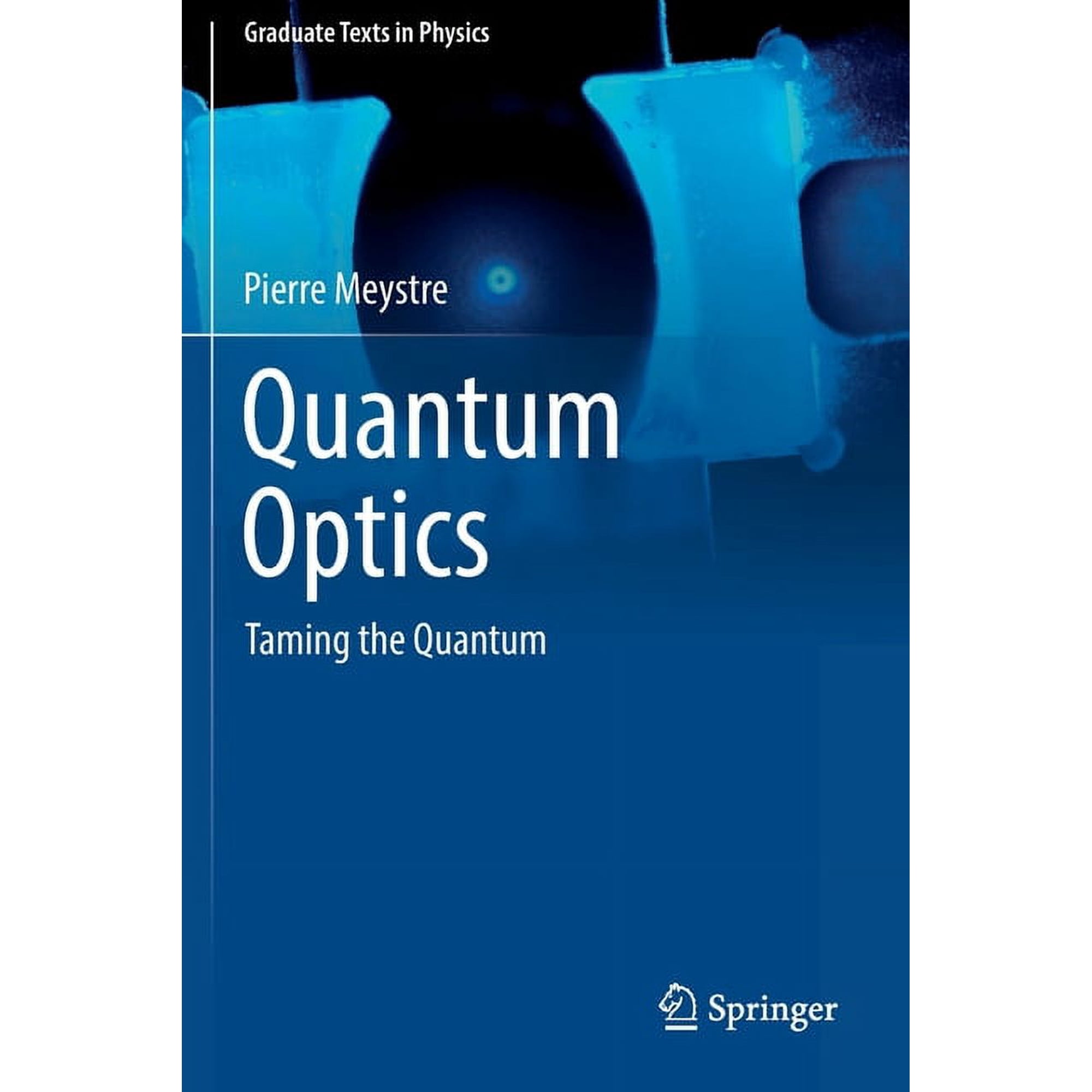 Graduate Texts in Physics Quantum Optics: Taming the Quantum (Paperback)