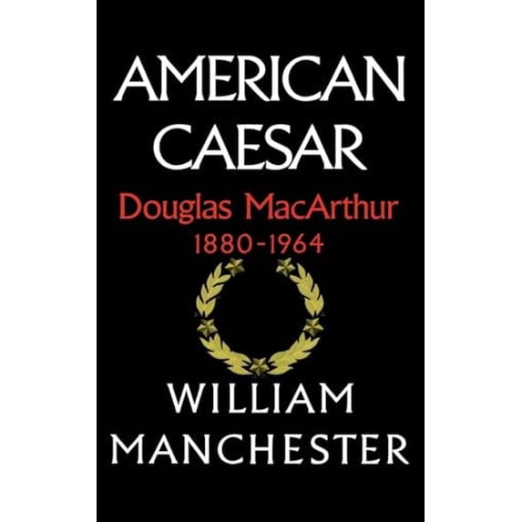 Pre-Owned American Caesar: Douglas MacArthur 1880 - 1964, 9780316544986, 0316544981, Hardcover, First Edition edition