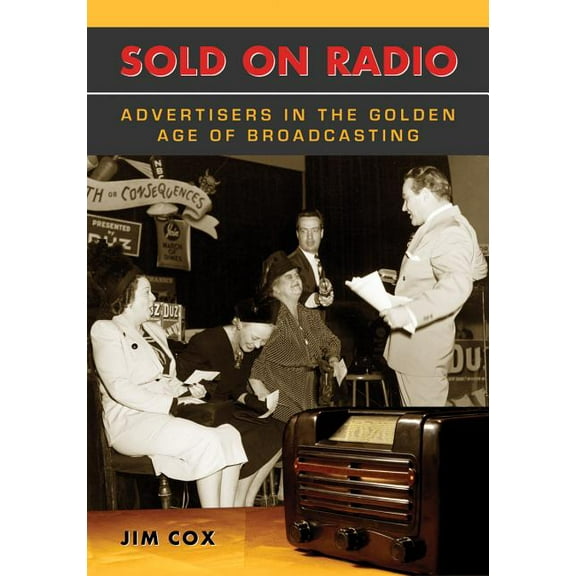 Sold on Radio: Advertisers in the Golden Age of Broadcasting, (Paperback)