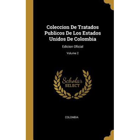 Coleccion De Tratados Publicos De Los Estados Unidos De Colombia: Edicion Oficial; Volume 2 Hardcover