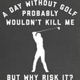thumbnail image 2 of CafePress - A Day Without Golf Maternity Dark T Shirt - Maternity Dark T-Shirt, 2 of 3