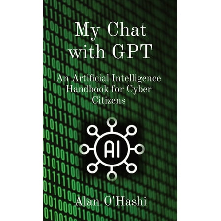 My Chat with GPT: An Artificial Intelligence Handbook for Cyber Citizens (Paperback)