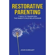 Restorative Parenting: 7 Ways to Transform the Parent-Child Relationship