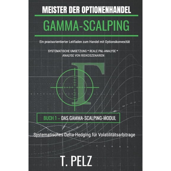 de Master Option Trader Meister Der Optionenhandel: GAMMA-SCALPING: Systematisches Delta-Hedging fÃ¼r VolatilitÃ¤tsarbitrage, Book 1, (Paperback)