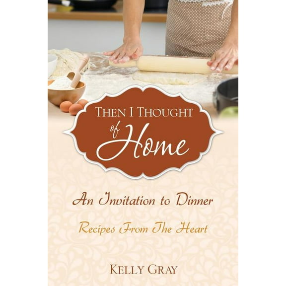 Then I Thought of Home: An Invitation to Dinner: Recipes From The Heart, (Paperback)
