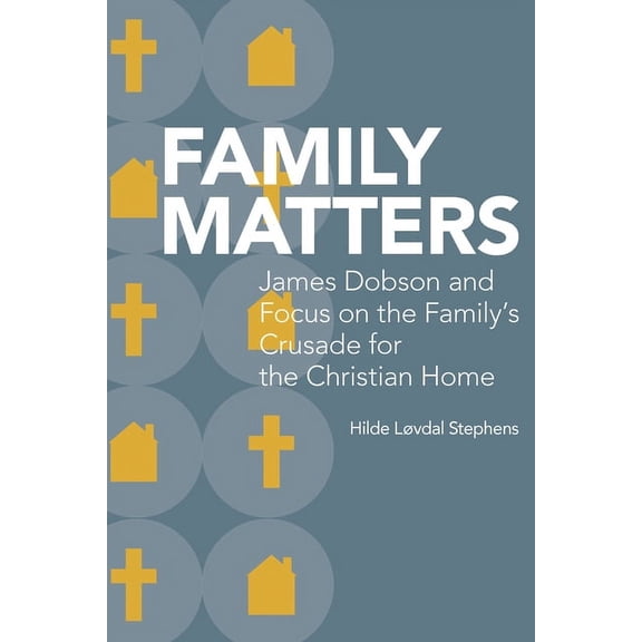 Religion and American Culture: Family Matters : James Dobson and Focus on the Family’s Crusade for the Christian Home (Edition 1) (Hardcover)