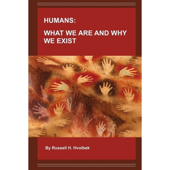 Humans: What We Are and Why We Exist, (Paperback)