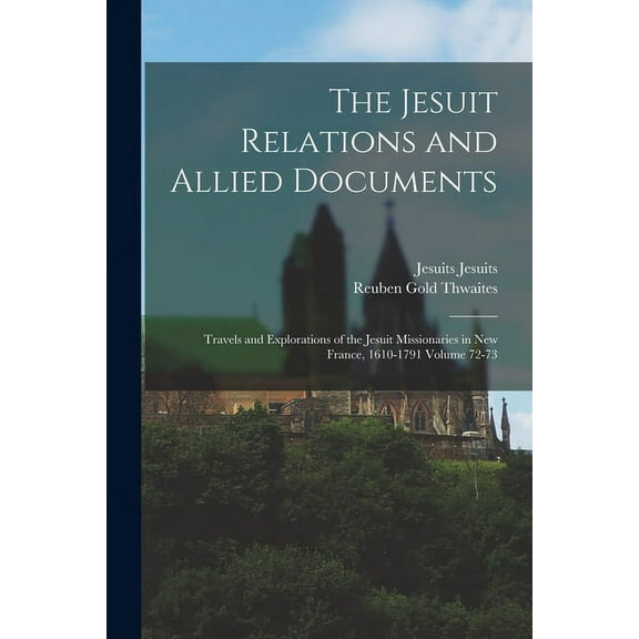 The Jesuit Relations and Allied Documents (Paperback)