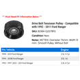 thumbnail image 2 of Drive Belt Tensioner Pulley - Compatible with 1992 - 2011 Ford Ranger 1993 1994 1995 1996 1997 1998 1999 2000 2001 2002 2003 2004 2005 2006 2007 2008 2009 2010, 2 of 2