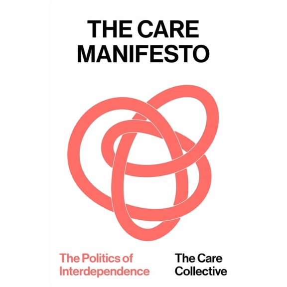 The Care Manifesto: The Politics of Interdependence, (Paperback)