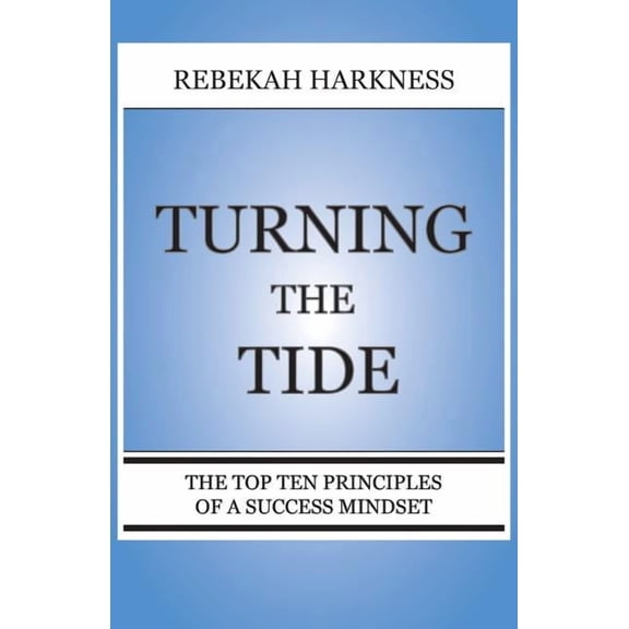 Turning the Tide - The Top Ten Principles of a Success Mindset, (Paperback)