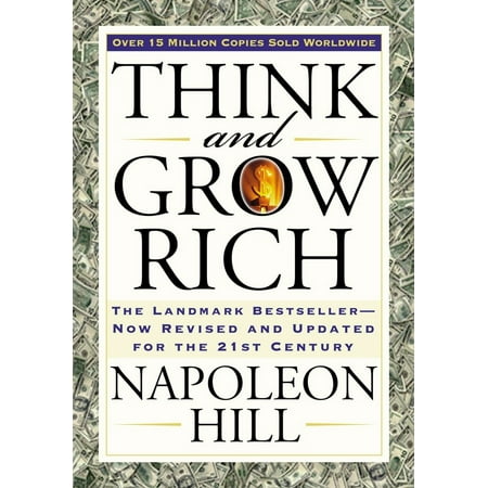 Think and Grow Rich : The Landmark Bestseller Now Revised and Updated for the 21st (The Best Way To Think)