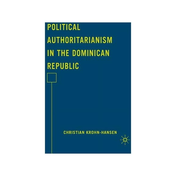 Political Authoritarianism in the Dominican Republic, (Hardcover)