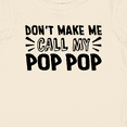 thumbnail image 4 of Inktastic Don't Make Me Call My Pop Pop Boys or Girls Baby T-Shirt, 4 of 5