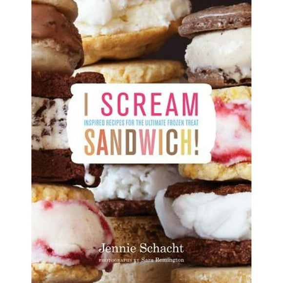 Pre-Owned I Scream Sandwich: Inspired Recipes for the Ultimate Frozen Treat (Hardcover 9781617690365) by Jennie Schacht, Sara Remington