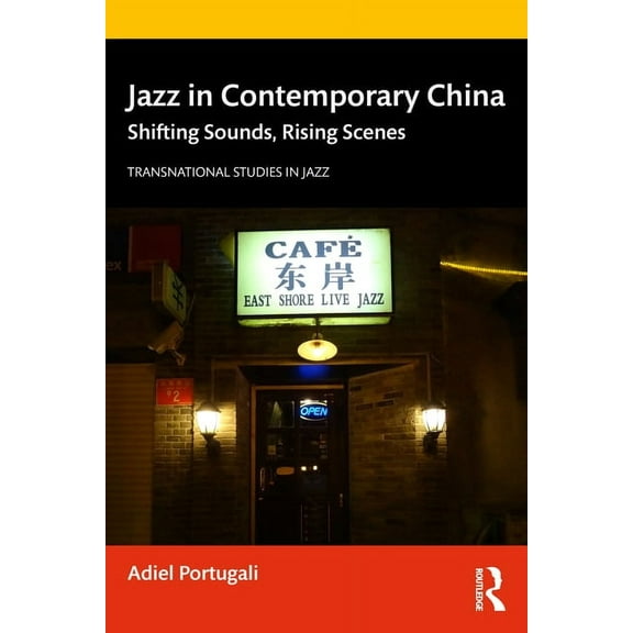 Transnational Studies in Jazz Jazz in Contemporary China: Shifting Sounds, Rising Scenes, (Paperback)
