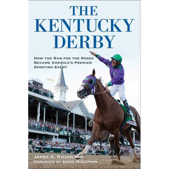 Pre-Owned The Kentucky Derby: How the Run for the Roses Became America's Premier Sporting Event (Paperback) 0813161223 9780813161228