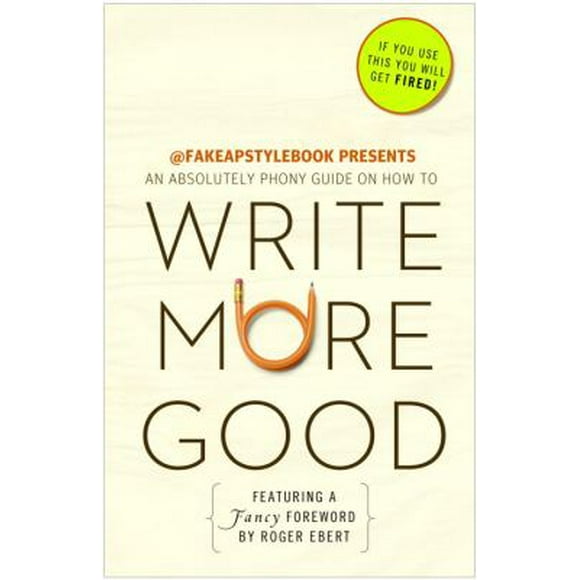 Pre-Owned Write More Good: An Absolutely Phony Guide (Paperback) 0307719588 9780307719584