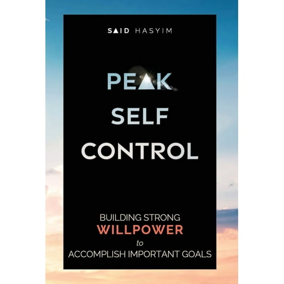 Peak Productivity Peak Self-Control: Building Strong Willpower to Accomplish Important Goals, Book 2, (Hardcover)