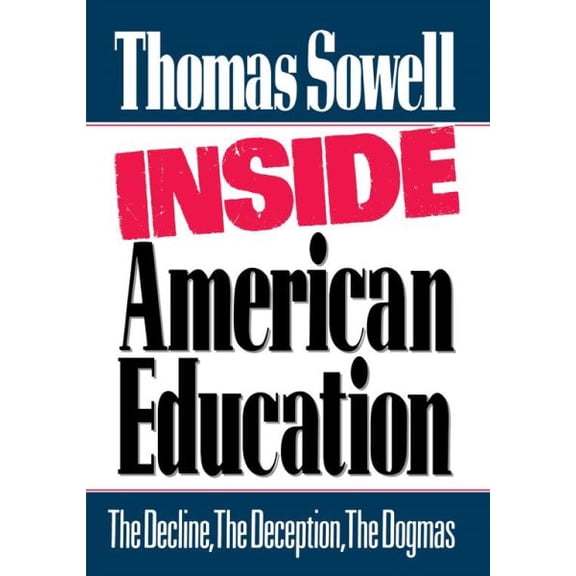 Pre-Owned Inside American Education: The Decline, the Deception, the Dogmas (Hardcover) by Thomas Sowell