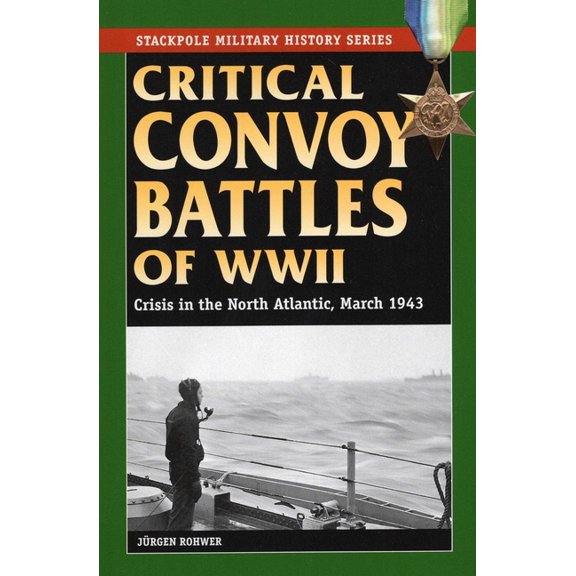 Critical Convoy Battles of WWII : Crisis in the North Atlantic, March 1943 (Paperback)