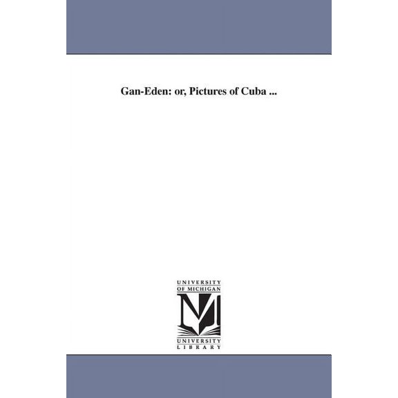 Gan-Eden: or, Pictures of Cuba ..., (Paperback)