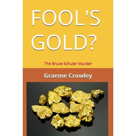 Fool's Gold?: The Bruce Schuler Murder, (Paperback)