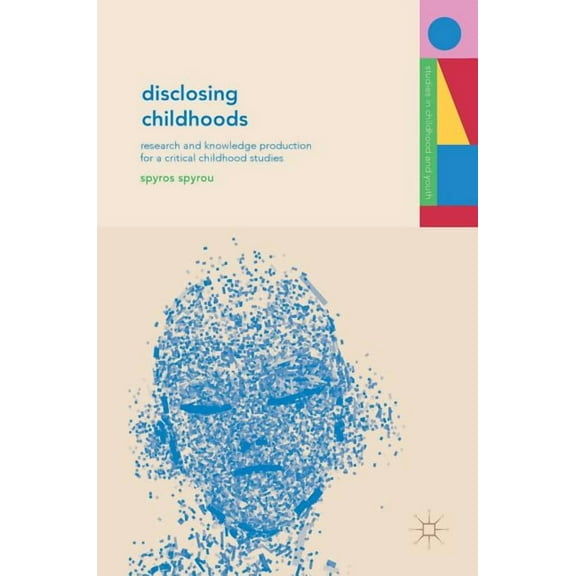 Studies in Childhood and Youth Disclosing Childhoods: Research and Knowledge Production for a Critical Childhood Studies, (Hardcover)