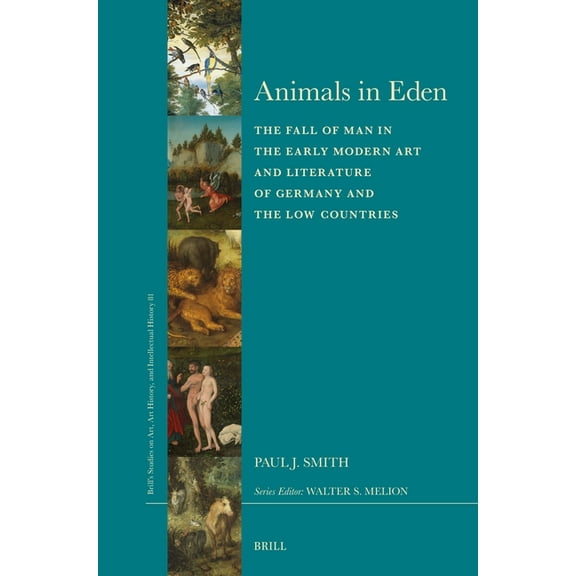 Brill's Studies on Art, Art History Animals in Eden: The Fall of Man in the Early Modern Art and Literature of Germany and the Low Countries, Book 81, (Hardcover)