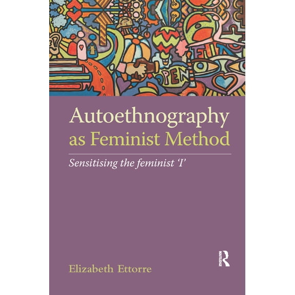 Autoethnography as Feminist Method: Sensitising the feminist 'I', (Paperback)