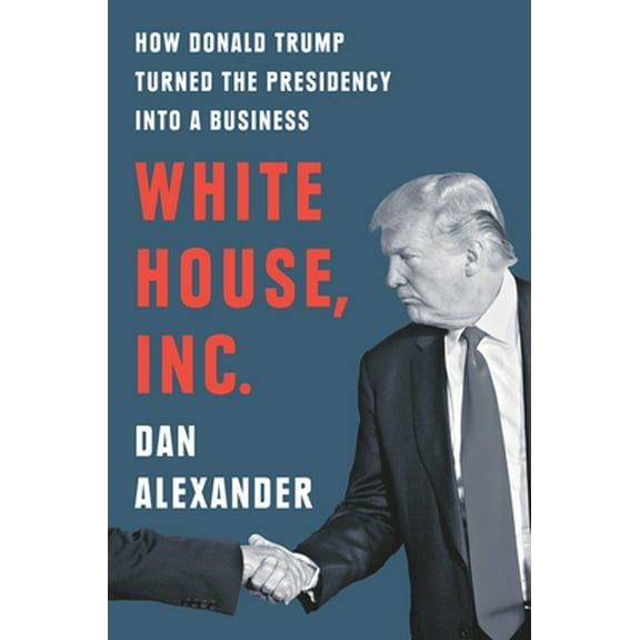 Pre-Owned White House, Inc.: How Donald Trump Turned the Presidency Into a Business (Hardcover) 0593188527 9780593188521