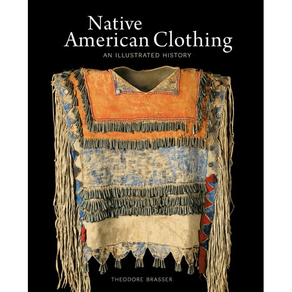 Native American Clothing: An Illustrated History, (Paperback)