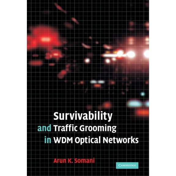 Survivability and Traffic Grooming in Wdm Optical Networks, (Paperback)