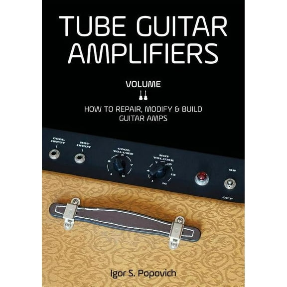 Tube Guitar Amplifiers Volume 2: How to Repair, Modify & Build Guitar Amps, (Paperback)