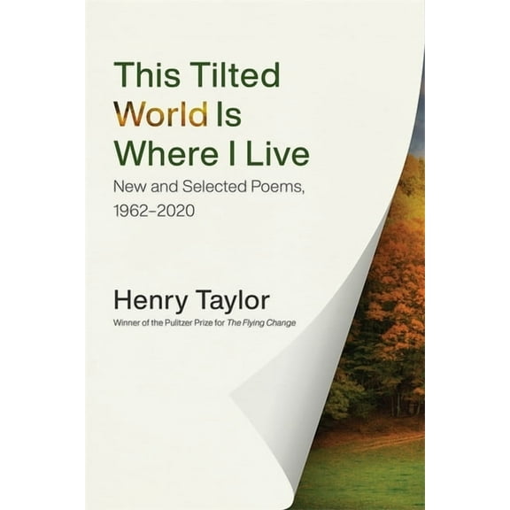 This Tilted World Is Where I Live: New and Selected Poems, 1962-2020, (Paperback)