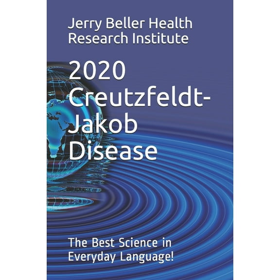Creutzfeldt-Jakob Disease: The Best Science in Everyday Language!