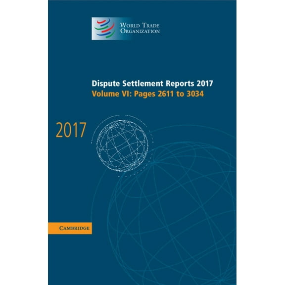World Trade Organization Dispute Settlem Dispute Settlement Reports 2017: Volume 6, Pages 2611 to 3034, Book 1, (Hardcover)