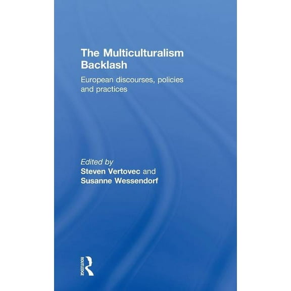The Multiculturalism Backlash: European Discourses, Policies and Practices, (Hardcover)
