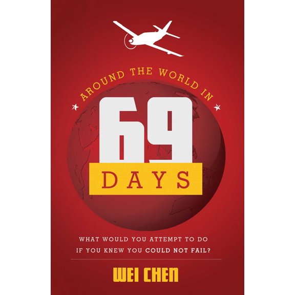 Around the World in 69 Days: What Would You Attempt to Do If You Knew You Could Not Fail?, (Paperback)