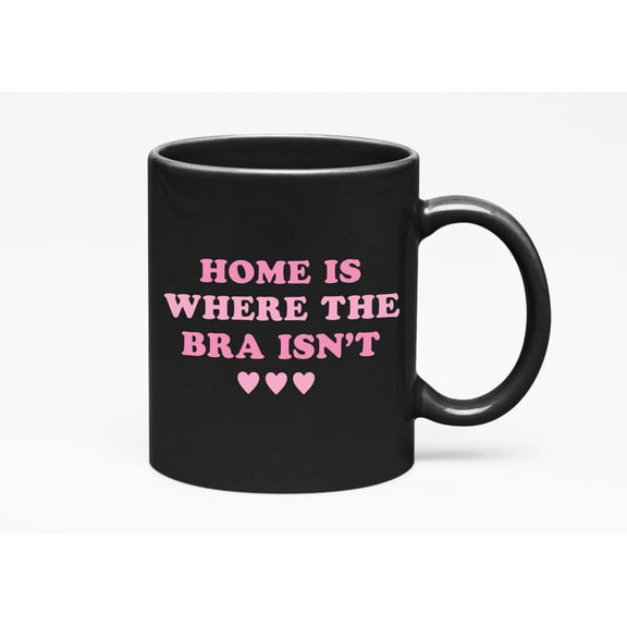 Home Is Where the Bra Isn't, Pink Text Girl Quote, Sassy Girls, Black 11oz Ceramic Mug