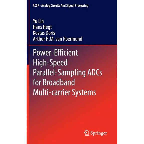 Analog Circuits and Signal Processing Power-Efficient High-Speed Parallel-Sampling Adcs for Broadband Multi-Carrier Systems, (Hardcover)
