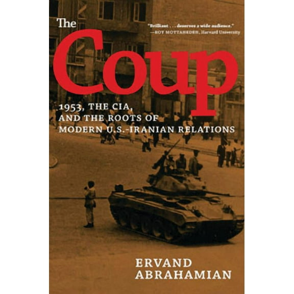 The Coup: 1953, the Cia, and the Roots of Modern U.S.-Iranian Relations, (Paperback)